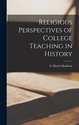 Religious Perspectives of College Teaching in History - Harbison, E Harris (Elmore Harris) (Creator)