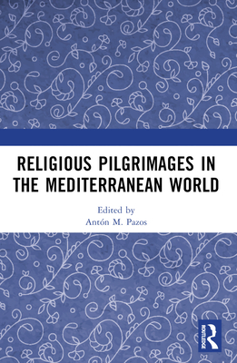 Religious Pilgrimages in the Mediterranean World - Pazos, Antn M (Editor)