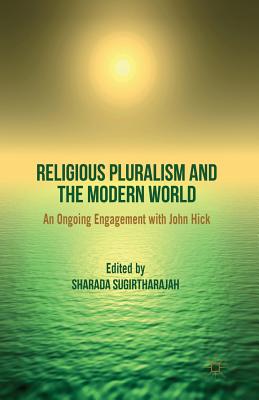 Religious Pluralism and the Modern World: An Ongoing Engagement with John Hick - Sugirtharajah, S (Editor)