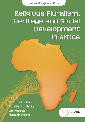 Religious pluralism, heritage and social development in Africa - Green, M. Christian (Editor), and Hackett, Rosalind I.J. (Editor), and Hansen, Len (Editor)