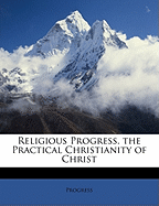 Religious Progress. the Practical Christianity of Christ