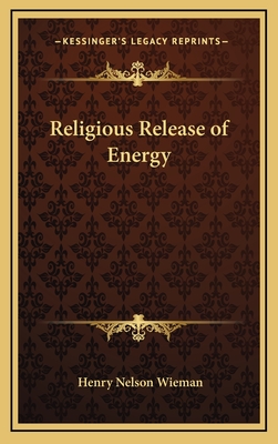 Religious Release of Energy - Wieman, Henry Nelson