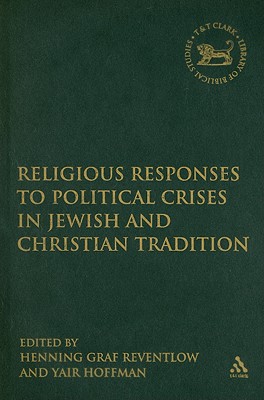 Religious Responses to Political Crises in Jewish and Christian Tradition - Graf Reventlow, Henning (Editor), and Hoffman, Yair (Editor), and Mein, Andrew (Editor)