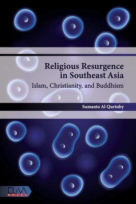 Religious Resurgence in Southeast Asia: Islam, Christianity, and Buddhism - Al Qurtuby, Sumanto