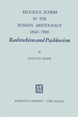 Religious Schism in the Russian Aristocracy 1860-1900 Radstockism and Pashkovism: Radstockism and Pashkovism - Heier, E