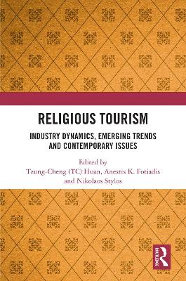 Religious Tourism: Industry Dynamics, Emerging Trends and Contemporary Issues - Huan, Tzung-Cheng (TC) (Editor), and Fotiadis, Anestis K. (Editor), and Stylos, Nikolaos (Niko) (Editor)