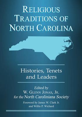 Religious Traditions of North Carolina: Histories, Tenets and Leaders - Jonas, W. Glenn, Jr. (Editor)