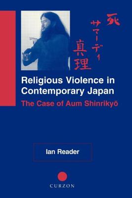 Religious Violence in Contemporary Japan: The Case of Aum Shinrikyo - Reader, Ian