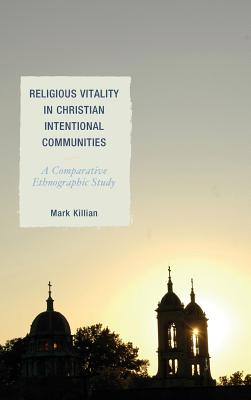 Religious Vitality in Christian Intentional Communities: A Comparative Ethnographic Study - Killian, Mark