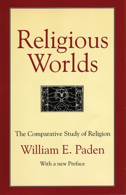 Religious Worlds: The Comparative Study of Religion - Paden, William