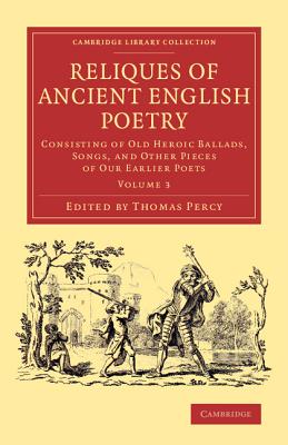 Reliques of Ancient English Poetry - Volume 3 - Percy, Thomas, Bp. (Editor)