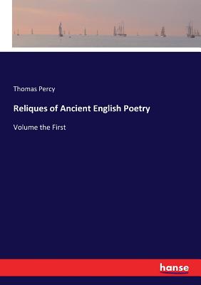 Reliques of Ancient English Poetry: Volume the First - Percy, Thomas