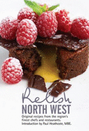 Relish North West: Original Recipes from the Regions Finest Chefs and Restaurants - Peters, Duncan L., and Peters, Teresa, and Robertson, Paul (Editor)