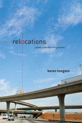 Relocations: Queer Suburban Imaginaries - Tongson, Karen