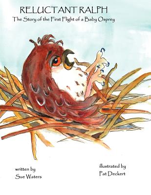 Reluctant Ralph: The Story of the First Flight of a Baby Osprey - Waters, Sue