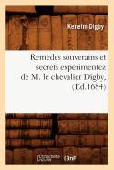 Rem?des Souverains Et Secrets Exp?riment?z de M. Le Chevalier Digby, (?d.1684)