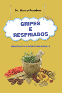 Rem?dios caseiros naturais para resfriado e gripe: viver saudvel durante a temporada de gripes e resfriados