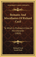 Remains and Miscellanies of Richard Cecil: To Which Is Prefixed, a View of His Character (1850)