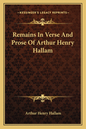 Remains in Verse and Prose of Arthur Henry Hallam