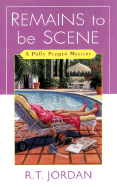 Remains to Be Scene: A Polly Pepper Mystery - Jordan, R T