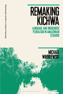 Remaking Kichwa: Language and Indigenous Pluralism in Amazonian Ecuador