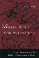 Remaking the Chinese Leviathan: Market Transition and the Politics of Governance in China