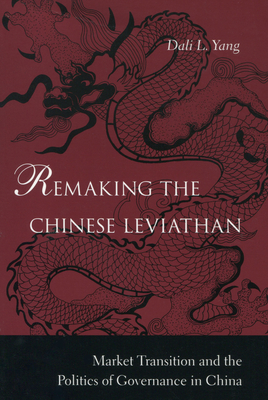 Remaking the Chinese Leviathan: Market Transition and the Politics of Governance in China - Yang, Dali L