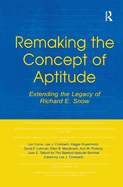 Remaking the Concept of Aptitude: Extending the Legacy of Richard E. Snow