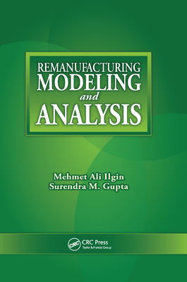Remanufacturing Modeling and Analysis - Ilgin, Mehmet Ali, and Gupta, Surendra M.