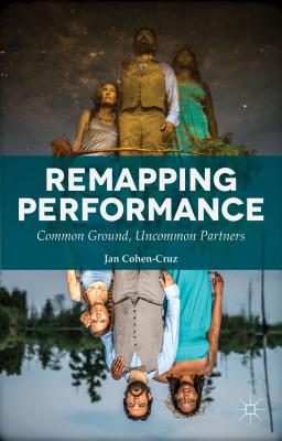 Remapping Performance: Common Ground, Uncommon Partners - Cohen-Cruz, Jan