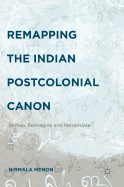 Remapping the Indian Postcolonial Canon: Remap, Reimagine and Retranslate