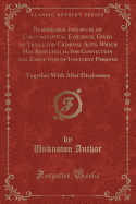 Remarkable Instances of Circumstantial Evidence, Given on Trials for Criminal Acts, Which Has Resulted in the Conviction and Execution of Innocent Persons: Together with After Disclosures (Classic Reprint)