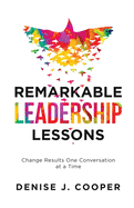 Remarkable Leadership Lessons: Change Results One Conversation at a Time