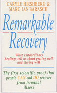 Remarkable Recovery: What Extraordinary Healings Can Teach Us About Getting Well and Staying Well