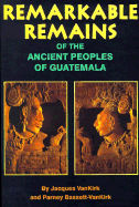 Remarkable Remains Of The Ancient Peoples Of Guatemala