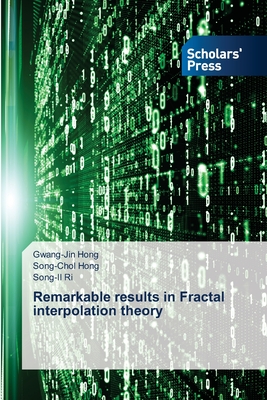 Remarkable results in Fractal interpolation theory - Hong, Gwang-Jin, and Hong, Song-Chol, and Ri, Song-Il