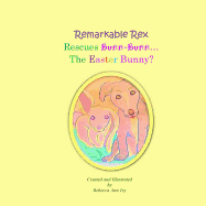 Remarkable Rex Rescues Bunn-Bunn...the Easter Bunny?: The House of Ivy