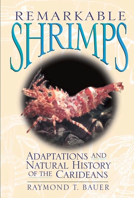 Remarkable Shrimps, Volume 7: Adaptations and Natural History of the Carideans - Bauer, Raymond T, Dr., PH.D