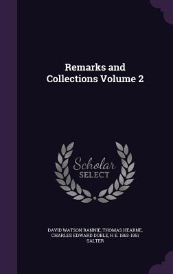 Remarks and Collections Volume 2 - Rannie, David Watson, and Hearne, Thomas, and Doble, Charles Edward