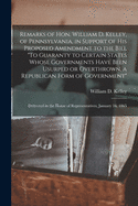 Remarks of Hon. William D. Kelley, of Pennsylvania: In Support of His Proposed Amendment to the Bill (Classic Reprint)