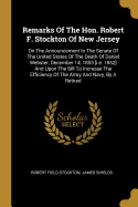 Remarks Of The Hon. Robert F. Stockton Of New Jersey: On The Announcement In The Senate Of The United States Of The Death Of Daniel Webster, December 14, 1853 [i.e. 1852] And Upon The Bill To Increase The Efficiency Of The Army And Navy, By A Retired