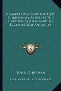 Remarks On A Book Intitled, Christianity As Old As The Creation, With Regard To Ecclesiastical Antiquity