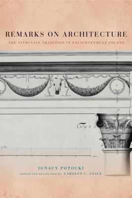 Remarks on Architecture: The Vitruvian Tradition in Enlightenment Poland - Potocki, Ignacy, and Guile, Carolyn C (Translated by)