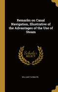 Remarks on Canal Navigation, Illustrative of the Advantages of the Use of Steam