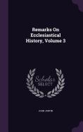 Remarks On Ecclesiastical History, Volume 3
