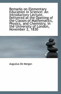 Remarks on Elementary Education in Science: An Introductory Lecture, Delivered at the Opening of the