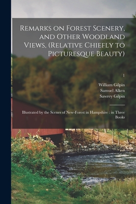 Remarks on Forest Scenery, and Other Woodland Views, (relative Chiefly to Picturesque Beauty): Illustrated by the Scenes of New-Forest in Hampshire: in Three Books; 1 - Gilpin, William 1724-1804, and Alken, Samuel 1756-1815, and Gilpin, Sawrey 1733-1807