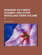 Remarks On Forest Scenery, & Other Woodland Views; Volume 1