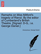 Remarks on Miss Mitford's Tragedy of Rienzi. by the Editor of Cumberland's British Theatre. [signed: D-G., i.e. George Daniel.]