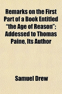 Remarks on the First Part of a Book Entitled "The Age of Reason"; Addessed to Thomas Paine, Its Author